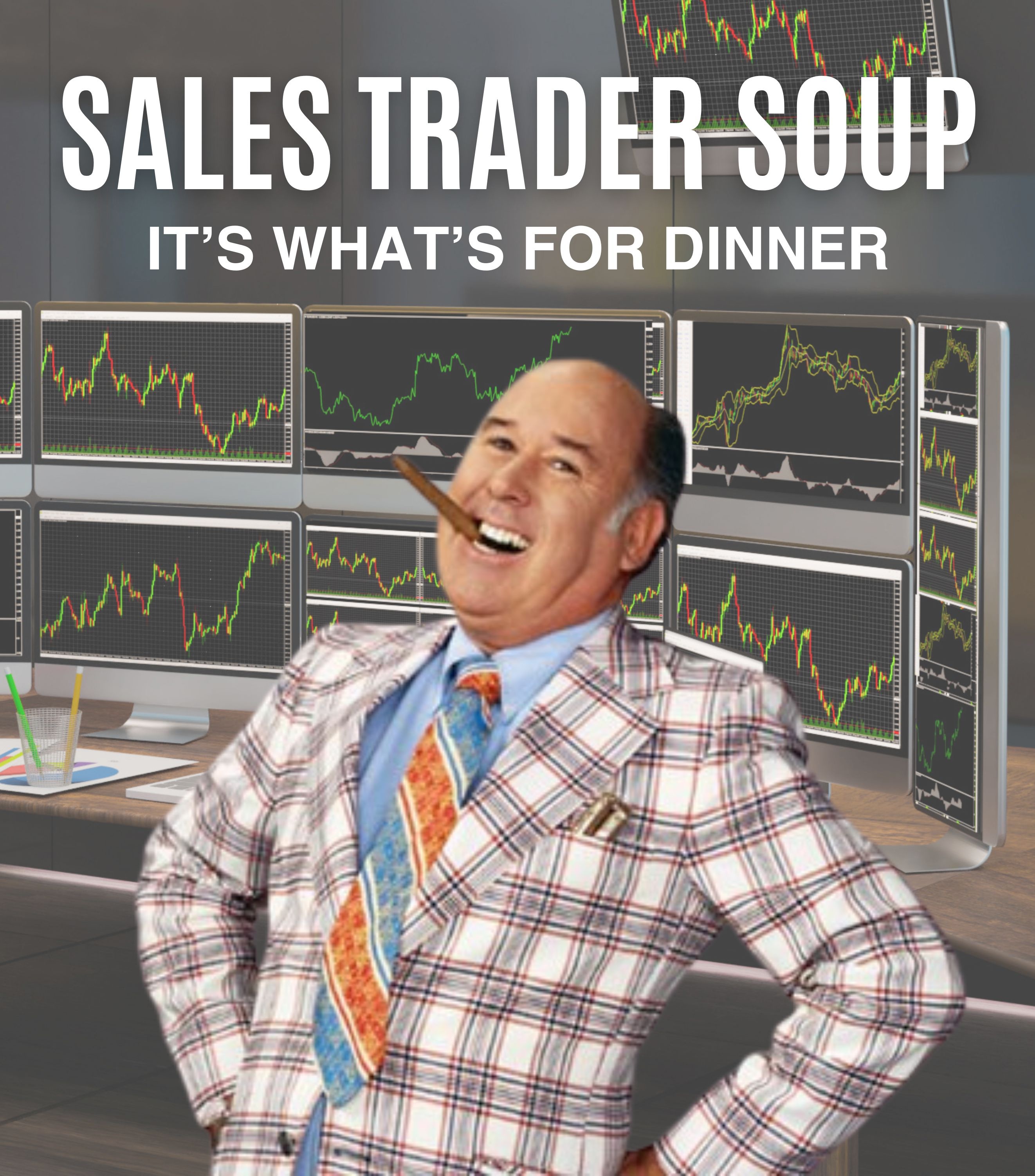 Sales Trader Soup – It’s What’s For Dinner